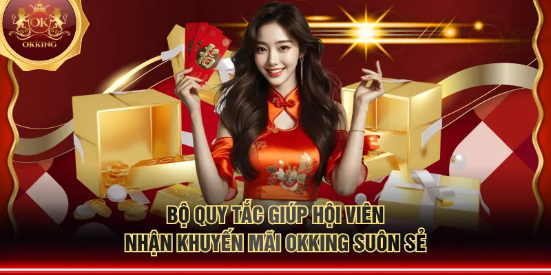 Bộ quy tắc giúp hội viên nhận khuyến mãi OKKING suôn sẻ