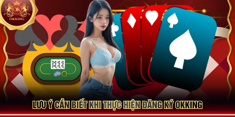 Lưu ý cần biết khi thực hiện đăng ký OKKING